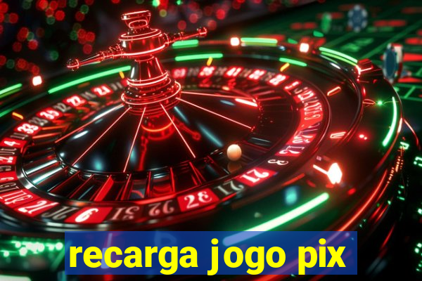 recarga jogo pix